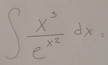 ∈t frac x^3e^(x^2)dx=