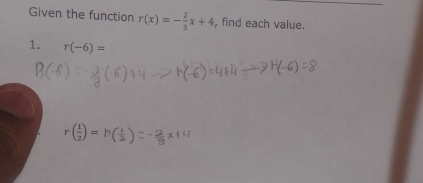 Given the function r(x)=- 2/3 x+4 , find each value. 
1. r(-6)=