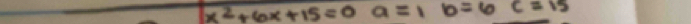 x^2+6x+15=0a=1b=6c=15