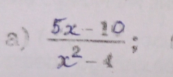 a )  (5x-10)/x^2-1 ;