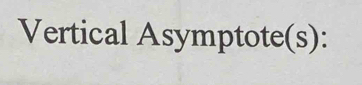 Vertical Asymptote(s):