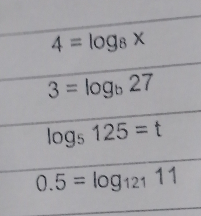 4=log _8x
3=log _b27
log _5125=t
0.5=log _12111