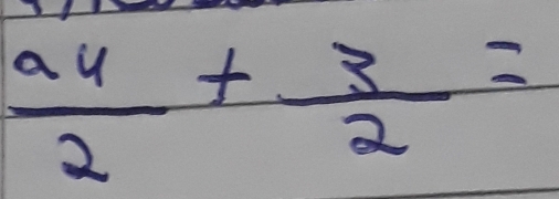  a4/2 + 3/2 =