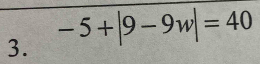 -5+|9-9w|=40