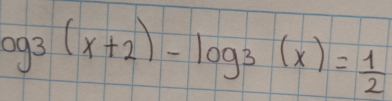 og_3(x+2)-log _3(x)= 1/2 