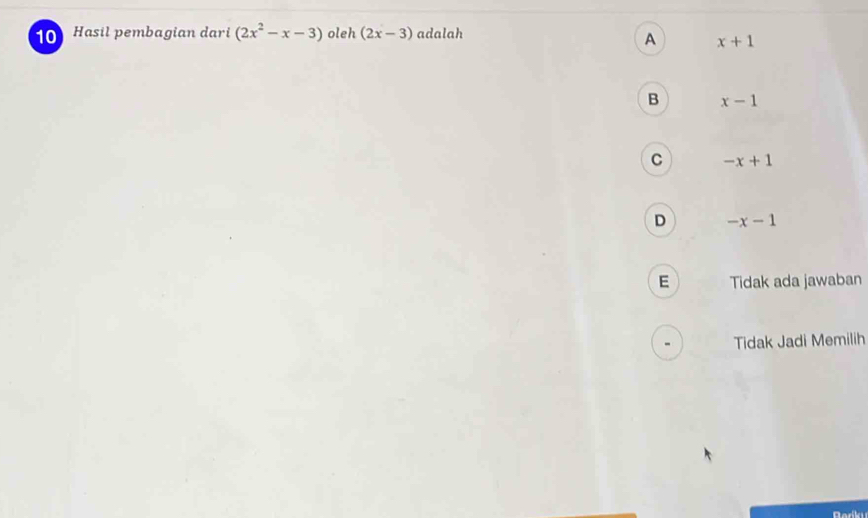 Hasil pembagian dari (2x^2-x-3) oleh (2x-3) adalah
A x+1
B x-1
C -x+1
D -x-1
E Tidak ada jawaban
Tidak Jadi Memilih