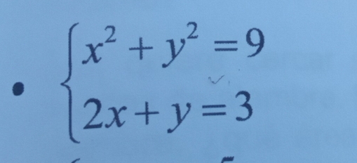 • beginarrayl x^2+y^2=9 2x+y=3endarray.