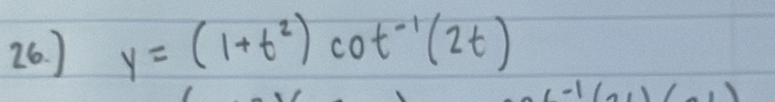 26 ) y=(1+t^2)cot^(-1)(2t)
-1