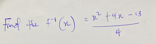 find the f^(-1)(x)= (x^2+4x-13)/4 