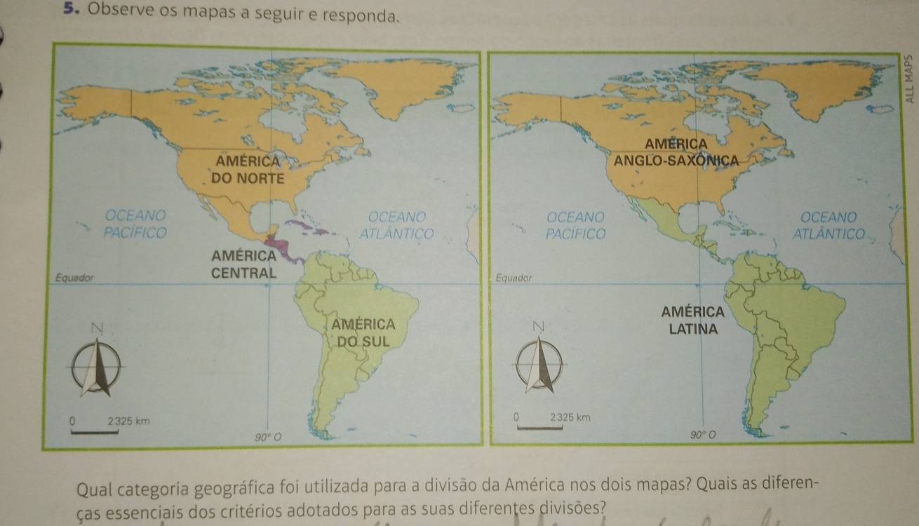 Observe os mapas a seguir e responda.
;
Qual categoria geográfica foi utilizada para a divisão da América nos dois mapas? Quais as diferen-
ças essenciais dos critérios adotados para as suas diferentes divisões?