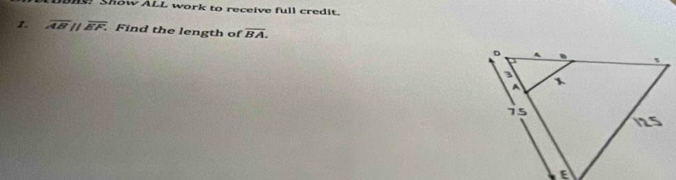 Show ALL work to receive full credit. 
1. overline ABparallel overline EF. Find the length of overline BA.