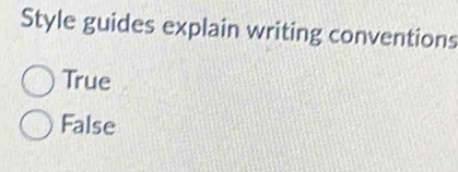 Style guides explain writing conventions
True
False