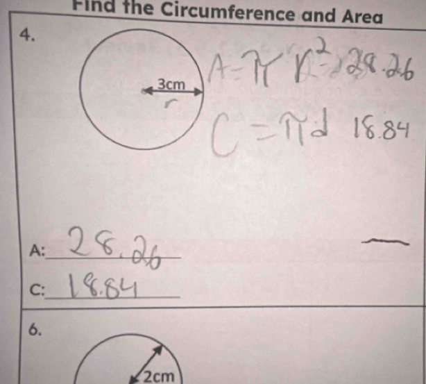 Find the Circumference and Area 
4. 
A:_ 
C:_ 
6.
2cm