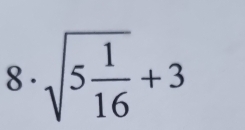 8 . sqrt(5frac 1)16+3