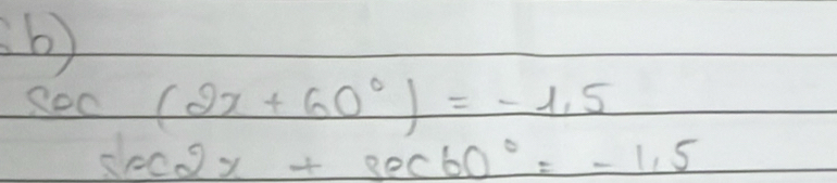 sec (2x+60°)=-1.5
sec 2x+sec 60°=-1.5