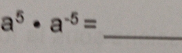 a^5· a^(-5)=
_