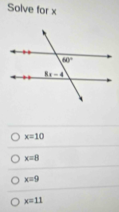 Solve for x
x=10
x=8
x=9
x=11