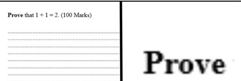 Prove that 1+1=2. (100 Marks) 
_ 
_ 
_ 
_Prove