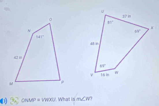 overline 3 ONMP≌ VWXU. What is m∠ W