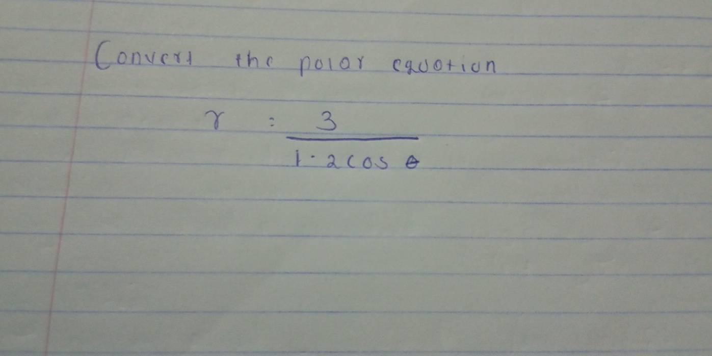 Conver the nolor cauotion
r= 3/1-2cos θ  