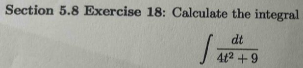 Calculate the integral
∈t  dt/4t^2+9 