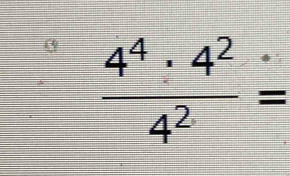  4^4· 4^2/4^2 =