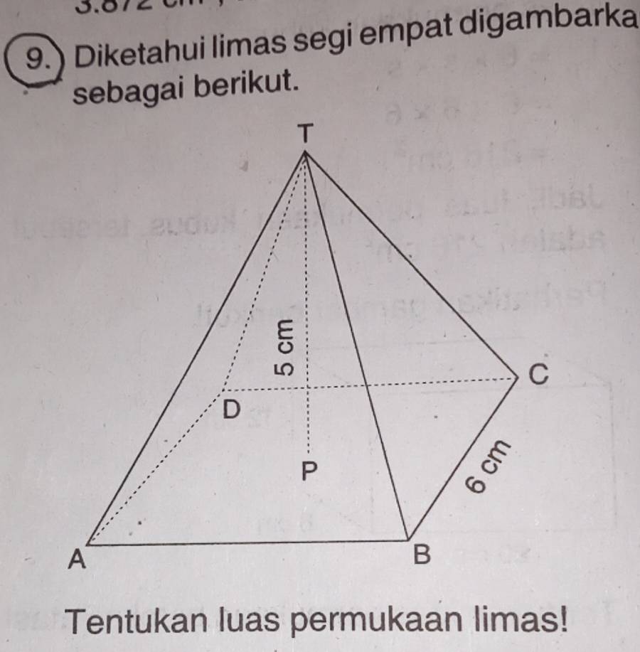 ) Diketahui limas segi empat digambarka 
sebagai berikut. 
Tentukan luas permukaan limas!