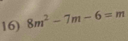 8m^2-7m-6=m