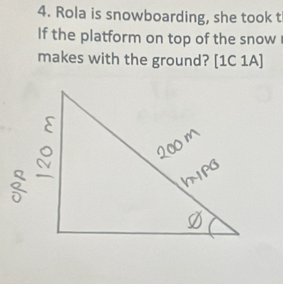 Rola is snowboarding, she took t
If the platform on top of the snow 
makes with the ground? [1C 1A]