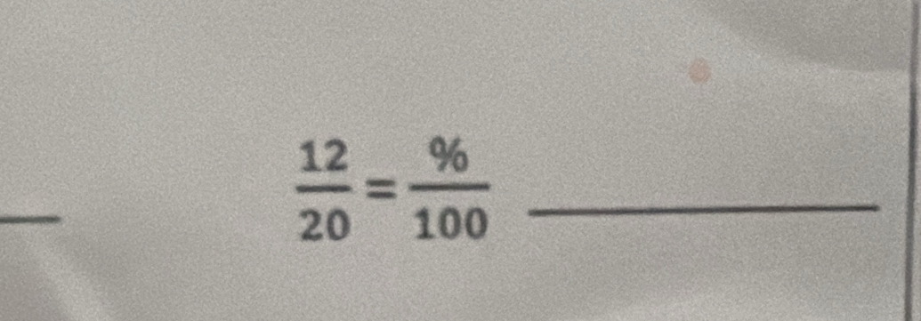  12/20 = % /100  _