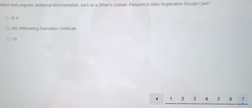 Which form requires additional documentation, such as a Driver's License, Passport or Alien Registration Receipt Card?

-4
MS Withholding Exemption Certificate
1 -9
1 2 3 4 5 6 7