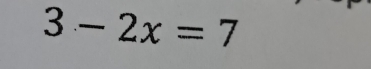 3-2x=7