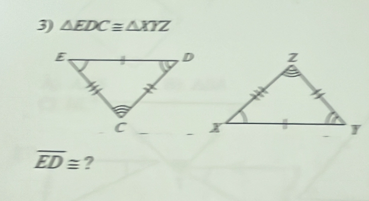 △ EDC≌ △ XYZ
overline ED≌ ?