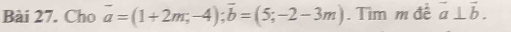 Cho vector a=(1+2m,-4); vector b=(5;-2-3m).Tìm m đề vector a⊥ vector b.