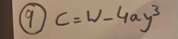 9 C=W-4ay^3