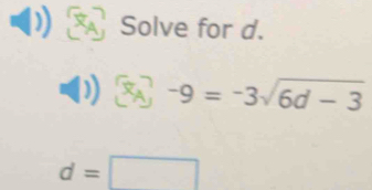 Solve for d.
8A -9=-3sqrt(6d-3)
d=□