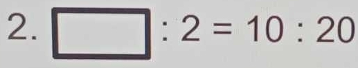 □ :2=10:20