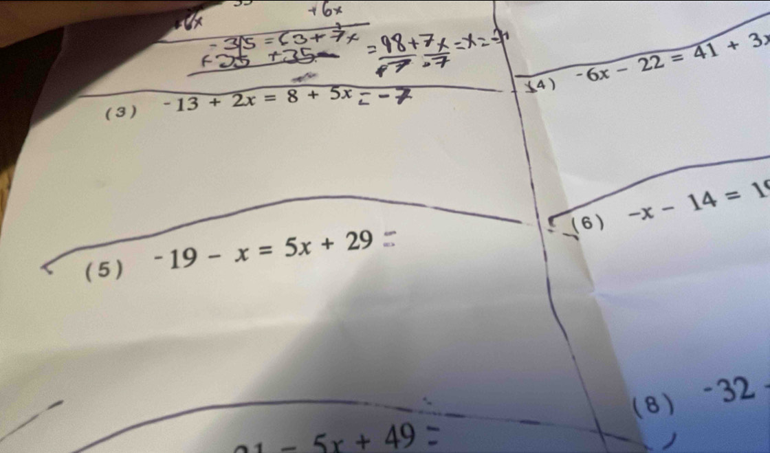 ( 3 ) -13+2x=8+5x (4) -6x-22=41+3x
(6) -x-14=19
(5 ) -19-x=5x+29
21-5x+49 ( 8 ) -32