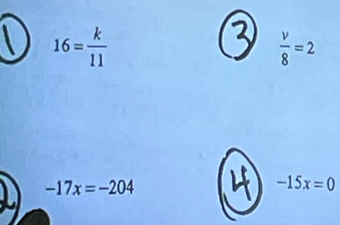 16= k/11 
 v/8 =2
-17x=-204
-15x=0