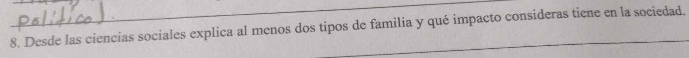 Desde las ciencias sociales explica al menos dos tipos de familia y qué impacto consideras tiene en la sociedad.