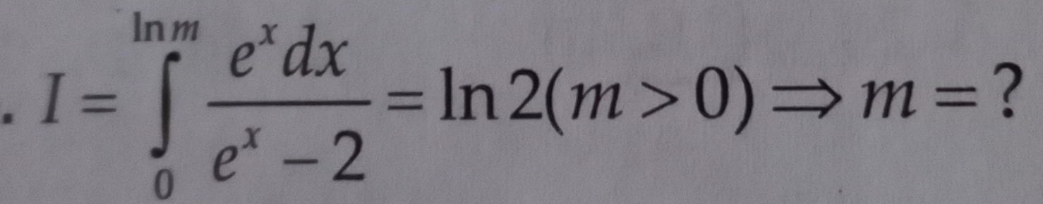 I=∈tlimits _0^((ln m)frac e^x)dxe^x-2=ln 2(m>0)Rightarrow m= ?