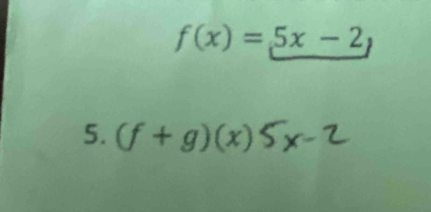 f(x)=5x-2
5. (f+g)(x)