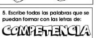 Escribe todas las palabras que se 
puedan formar con las letras de: 
COMPETENCIA