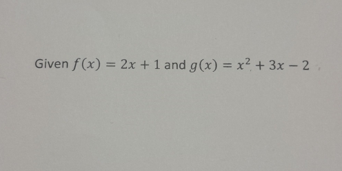 Given f(x)=2x+1 and g(x)=x^2+3x-2