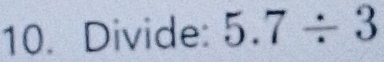 Divide: 5.7/ 3