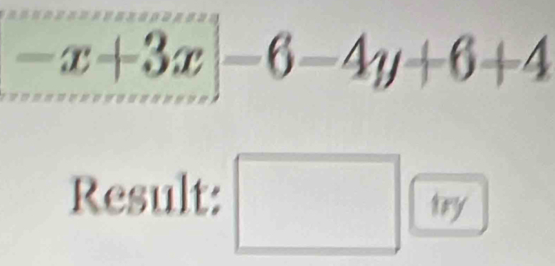 -x+3x|-6-4y+6+4
Result: 
try