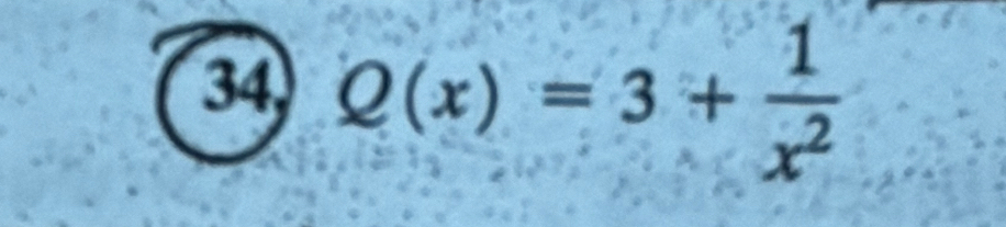 34 Q(x)=3+ 1/x^2 