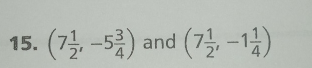 (7 1/2 , -5 3/4 ) and (7 1/2 ,-1 1/4 )