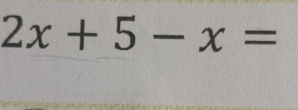 2x+5-x=