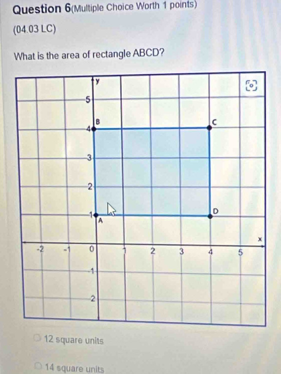 Question 6(Multiple Choice Worth 1 points) 
(04.03 LC) 
What is the area of rectangle ABCD?
14 square units